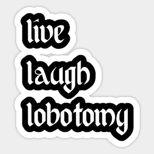 Live Laugh Lobotomy Sticker